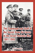 The Command and Staff of the Soviet Army Air Force in the Great Patriotic War 1941-1945: A Soviet View - Paperback