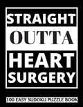 Straight Outta Heart Surgery: 100 Sudoku Puzzles Large Print - Perfect Post Heart Surgery Gift For Women, Men, Teens and Kids - Get Well Soon Activi - Paperback