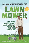 The Man Who Invented The Lawn Mower: And Other Inspirational Black-American Inventors And Their Inventions - Paperback