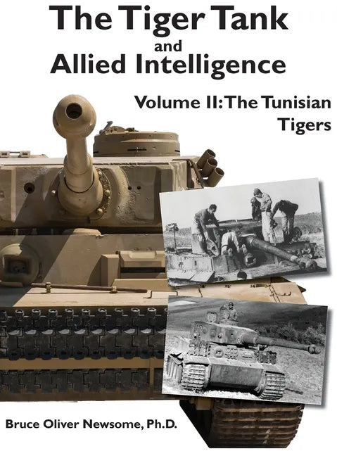 The Tiger Tank and Allied Intelligence: The Tunisian Tigers - Hardcover