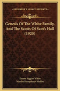 Genesis of the White Family, and the Scotts of Scot's Hall (1920) - Hardcover