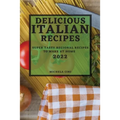 Delicious Italian Recipes 2022: Super Tasty Regional Recipes to Make at Home - Paperback