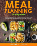 Meal Planning for Beginners: The Healthy Meal Prep Cookbook with 80+ Quick and Easy Recipes, Weekly Plans and Ready-to-Go Meals - Paperback