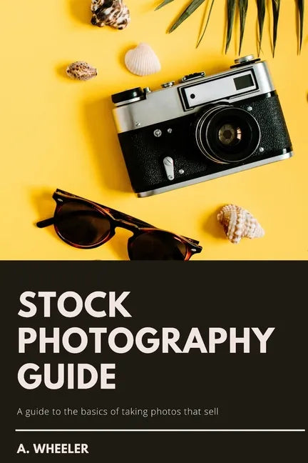 Stock Photography Guide: A guide to the basics of taking photos that sell - Paperback