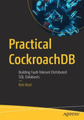 Practical Cockroachdb: Building Fault-Tolerant Distributed SQL Databases - Paperback