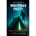 What Was That? Scary Campfire Stories to Tell in the Dark: Spooky Tales for Kids 9-12 - Paperback