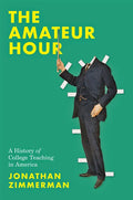 The Amateur Hour: A History of College Teaching in America - Hardcover