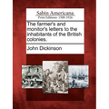 The Farmer's and Monitor's Letters to the Inhabitants of the British Colonies. - Paperback