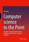 Computer Science to the Point: Computer Science for Life Sciences Students and Other Non-Computer Scientists - Paperback
