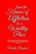 From the Furnace of Affliction to a Wealthy Place - Paperback