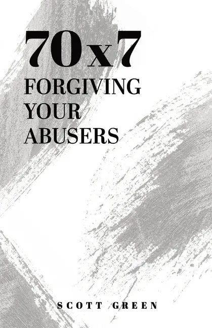 70x7: Forgiving Your Abusers - Paperback