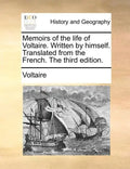 Memoirs of the Life of Voltaire. Written by Himself. Translated from the French. the Third Edition. - Paperback