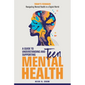 Teen Mental Health; A Guide to Understanding and Supporting Teen Mental Health: Today's Teenagers; Navigating Mental Health in a Digital World - Paperback