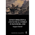 Soviet Operational and Tactical Combat in Manchuria, 1945: 'August Storm' - Paperback