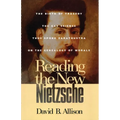 Reading the New Nietzsche: The Birth of Tragedy, the Gay Science, Thus Spoken Zarathustra, and on the Genealogy of Morals - Paperback