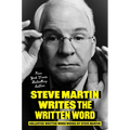 Steve Martin Writes the Written Word: Collected Written Word Works by Steve Martin - Hardcover