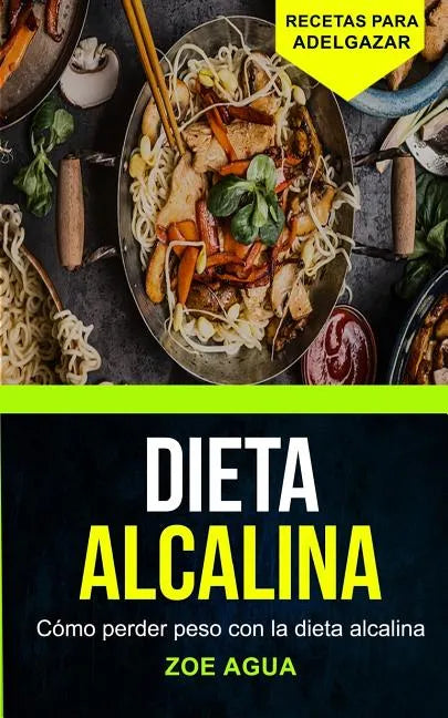 Dieta alcalina: Cómo perder peso con la dieta alcalina (Recetas para Adelgazar) - Paperback