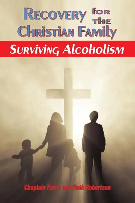 Recovery for the Christian Family: Surviving Alcoholism - Paperback