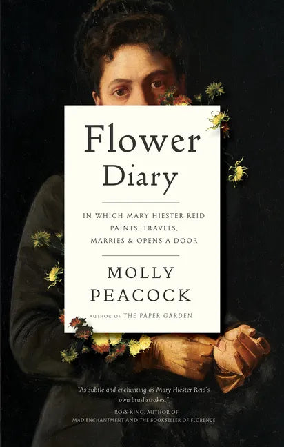 Flower Diary: In Which Mary Hiester Reid Paints, Travels, Marries & Opens a Door - Hardcover