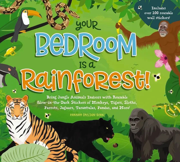 Your Bedroom Is a Rainforest!: Bring Rainforest Animals Indoors with Reusable, Glow-In-The-Dark Stickers of Monkeys, Tigers, Sloths, Parrots, Jaguars, - Hardcover