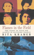 Flames in the Field: The Story of Four SOE Agents in Occupied France - Paperback