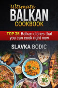 Ultimate Balkan Cookbook: Top 35 Balkan Dishes That You Can Cook Right Now - Paperback