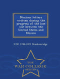 Mexican Letters Written During the Progress of the Late War Between the United States and Mexico - War College Series - Paperback