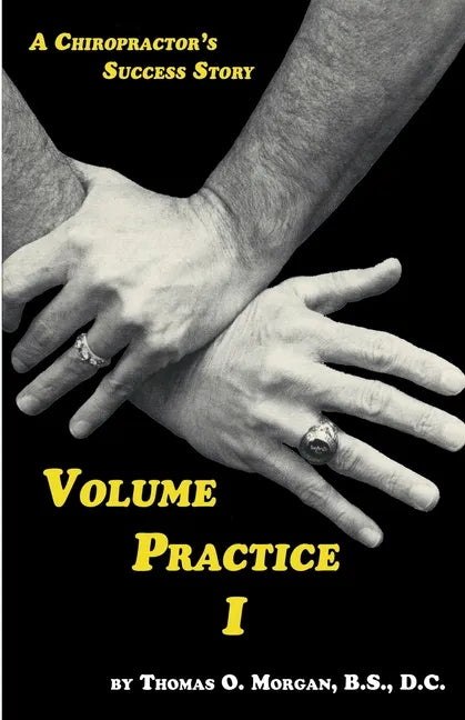 Volume Practice I - A Chiropractor's Success Story - Paperback