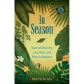 In Season: Stories of Discovery, Loss, Home, and Places In Between - Hardcover