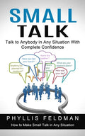 Small Talk: Talk to Anybody in Any Situation With Complete Confidence (How to Make Small Talk in Any Situation) - Paperback