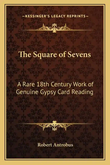 The Square of Sevens: A Rare 18th Century Work of Genuine Gypsy Card Reading - Paperback