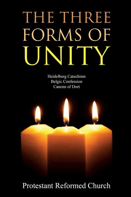 The Three Forms of Unity: Heidelberg Catechism, Belgic Confession, Canons of Dort - Paperback