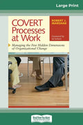 COVERT Processes at Work: Managing the Five Hidden Dimensions of Organizational Change (16pt Large Print Edition) - Paperback