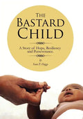 The Bastard Child: A Story of Hope, Resiliency and Perseverance. - Hardcover
