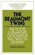 The Beaumont Twins: The Roots and Branches of Power in the Twelfth Century - Paperback