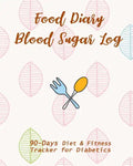Food Diary & Blood Sugar Log: 90-Day Diet & Fitness Tracker for Diabetics - Paperback