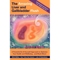 The Amazing Liver and Gallbladder Flush: A Powerful Do-It-Yourself Tool to Optimize Your Health and Well-being...and Much More - Paperback