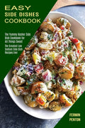 Easy Side Dishes Cookbook: The Greatest Low Sodium Side Dish Recipes Ever (The Yummy Kosher Side Dish Cookbook for All Things Sweet) - Paperback
