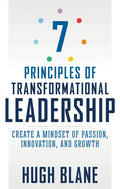 7 Principles of Transformational Leadership: Create a Mindset of Passion, Innovation, and Growth - Paperback
