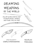 Drawing Weapons of the World: Follow Along Step By Step to Draw Knives, Swords. and Other Tools of War - Paperback