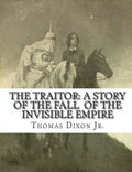 The Traitor: A Story of the Fall of the Invisible Empire - Paperback
