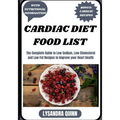 Cardiac Diet Food List: The Complete Guide to Low Sodium, Low Cholesterol and Low Fat Recipes to Improve your Heart Health - Paperback