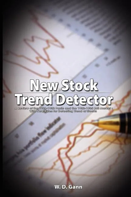 New Stock Trend Detector: A Review of the 1929-1932 Panic and the 1932-1935 Bull Market: With New Rules for Detecting Trend of Stocks - Paperback