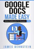 Google Docs Made Easy: Online Collaboration For Everyone - Paperback