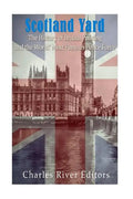 Scotland Yard: The History of British Policing and the World's Most Famous Police Force - Paperback