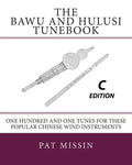 The Bawu and Hulusi Tunebook - C Edition: One Hundred and One Tunes for these Popular Chinese Wind Instruments - Paperback