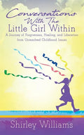 Conversations With The Little Girl Within: A Journey of Forgiveness, Healing, and Liberation from Unresolved Childhood Issues - Paperback