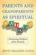 Parents and Grandparents as Spiritual Guides: Nurturing Children of the Promise - Paperback