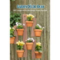 Garden Décor Ideas: DIY Projects to Decorate Your Garden - Paperback