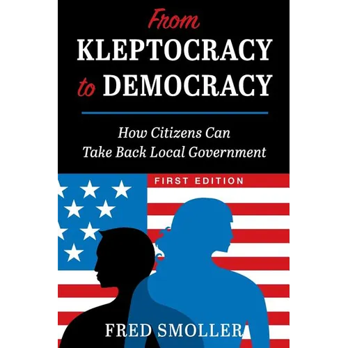 From Kleptocracy to Democracy: How Citizens Can Take Back Local Government - Paperback